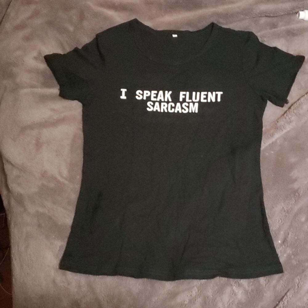 " I SPEAK FLUENT SARCASM " Tshirt NWOT